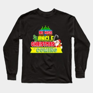 Be Nice to Uncle Christmas Gift Idea Long Sleeve T-Shirt